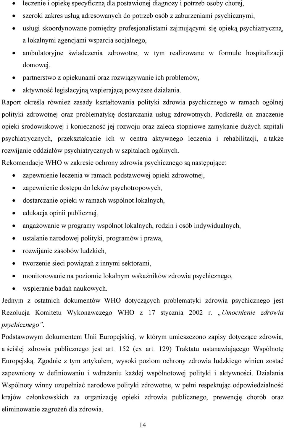 partnerstwo z opiekunami oraz rozwiązywanie ich problemów, aktywność legislacyjną wspierającą powyższe działania.