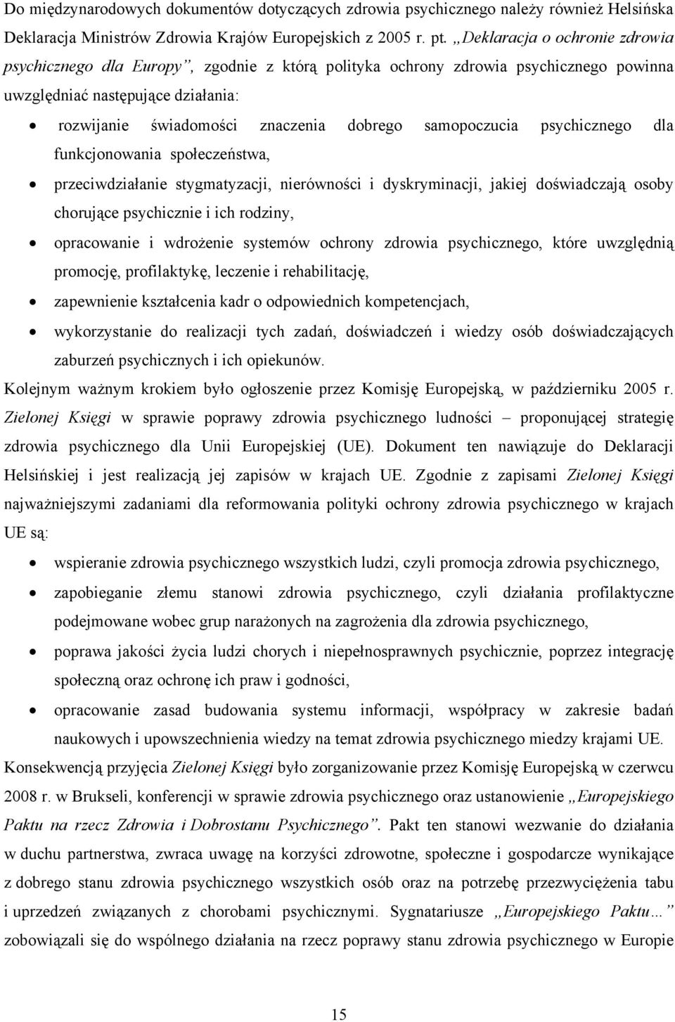 samopoczucia psychicznego dla funkcjonowania społeczeństwa, przeciwdziałanie stygmatyzacji, nierówności i dyskryminacji, jakiej doświadczają osoby chorujące psychicznie i ich rodziny, opracowanie i