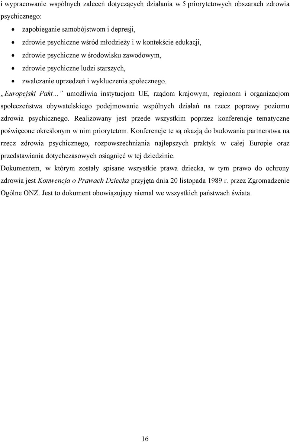 Europejski Pakt umożliwia instytucjom UE, rządom krajowym, regionom i organizacjom społeczeństwa obywatelskiego podejmowanie wspólnych działań na rzecz poprawy poziomu zdrowia psychicznego.