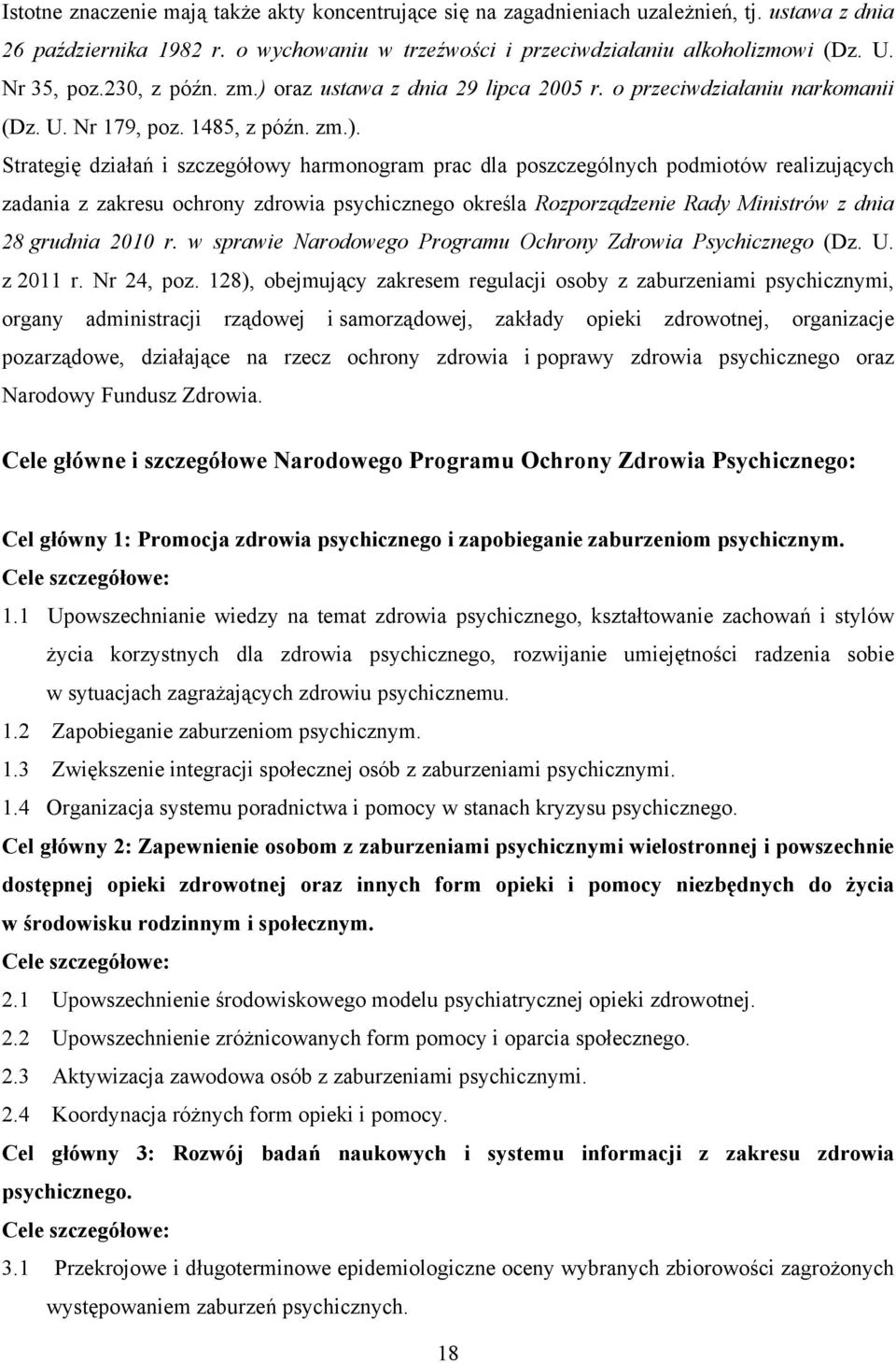 oraz ustawa z dnia 29 lipca 2005 r. o przeciwdziałaniu narkomanii (Dz. U. Nr 179, poz. 1485, z późn. zm.).