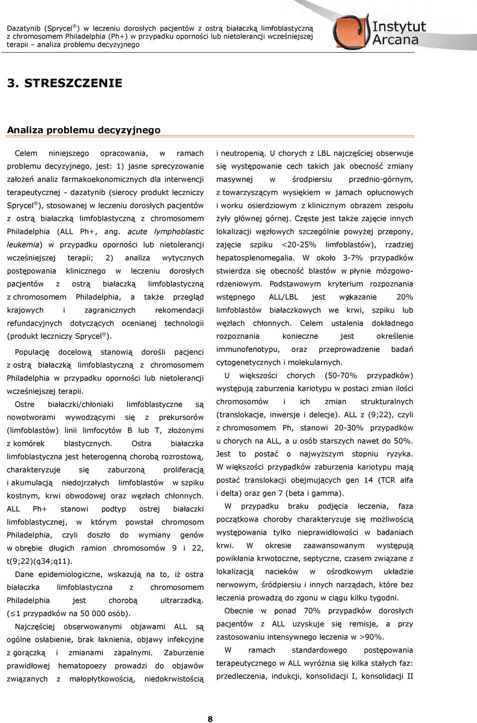 acute lymphoblastic leukemia) w przypadku oporności lub nietolerancji wcześniejszej terapii; 2) analiza wytycznych postępowania klinicznego w leczeniu dorosłych pacjentów z ostrą białaczką