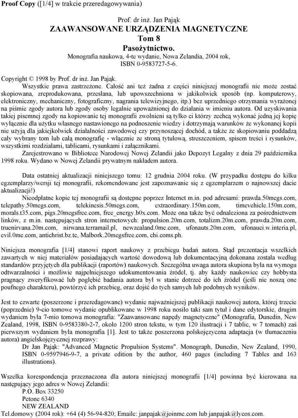 Całość ani też żadna z części niniejszej monografii nie może zostać skopiowana, zreprodukowana, przesłana, lub upowszechniona w jakikolwiek sposób (np.