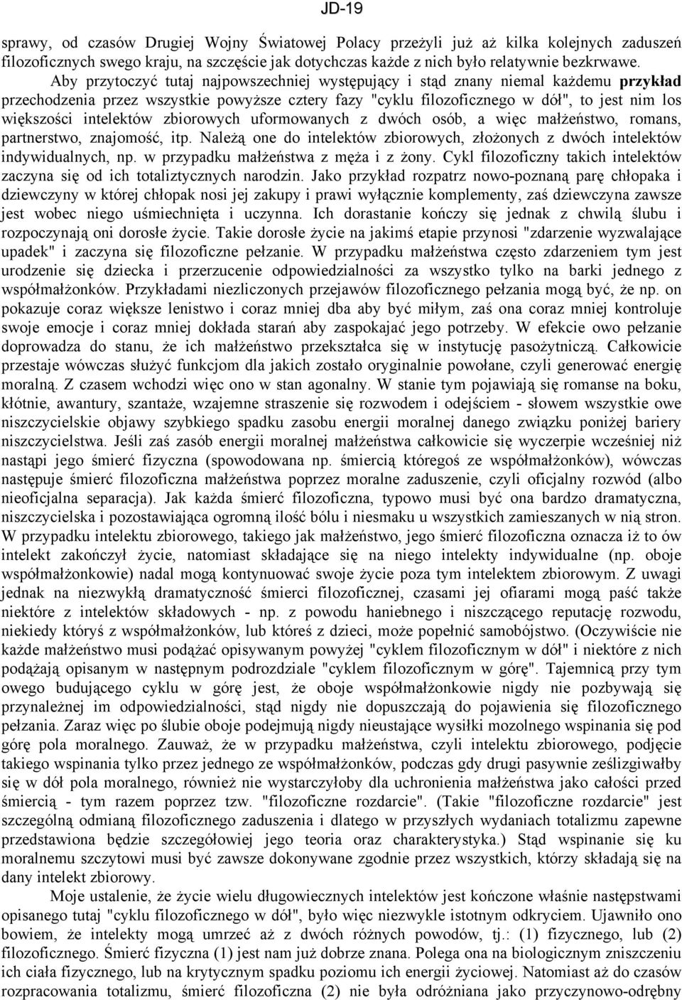 intelektów zbiorowych uformowanych z dwóch osób, a więc małżeństwo, romans, partnerstwo, znajomość, itp. Należą one do intelektów zbiorowych, złożonych z dwóch intelektów indywidualnych, np.