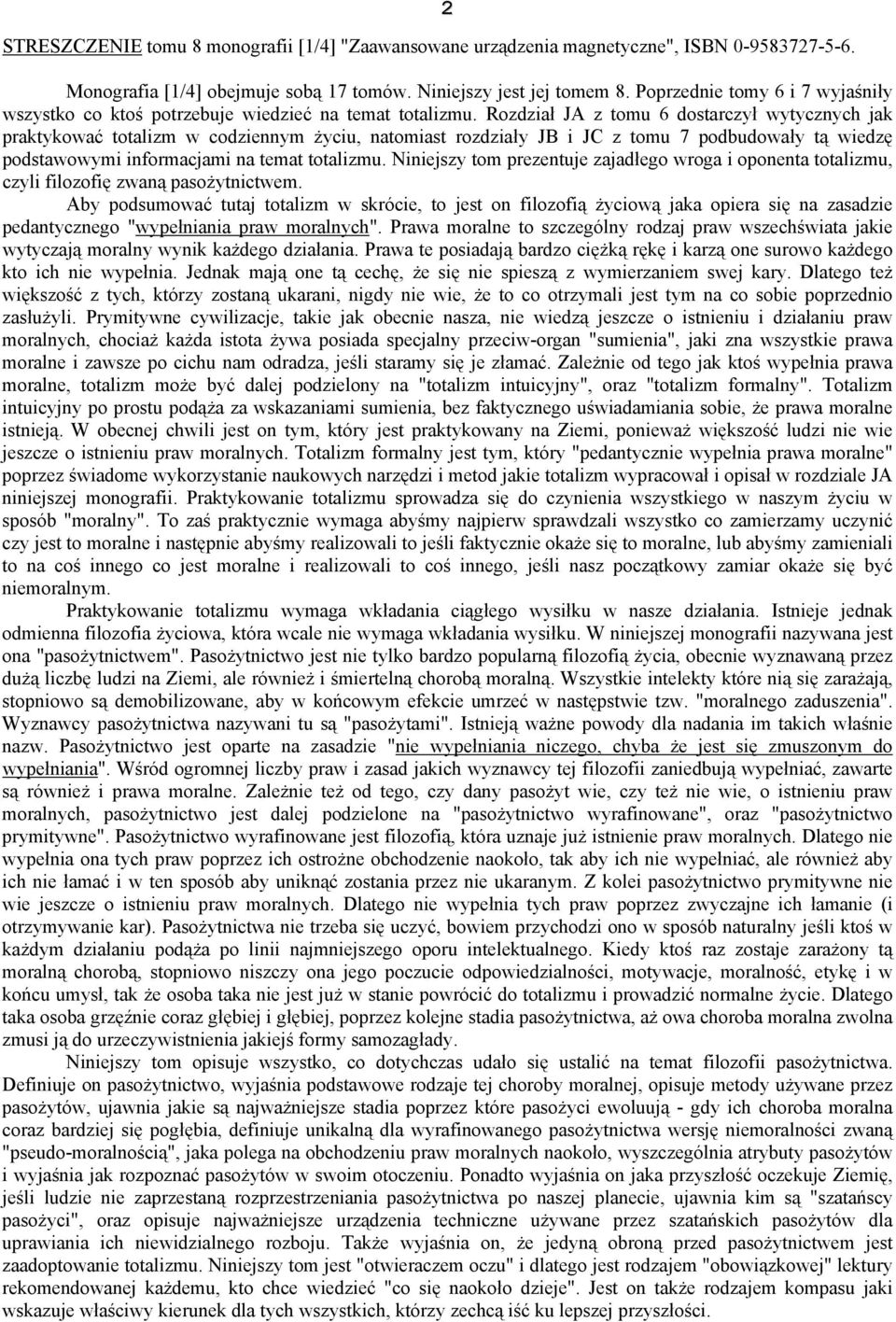 Rozdział JA z tomu 6 dostarczył wytycznych jak praktykować totalizm w codziennym życiu, natomiast rozdziały JB i JC z tomu 7 podbudowały tą wiedzę podstawowymi informacjami na temat totalizmu.