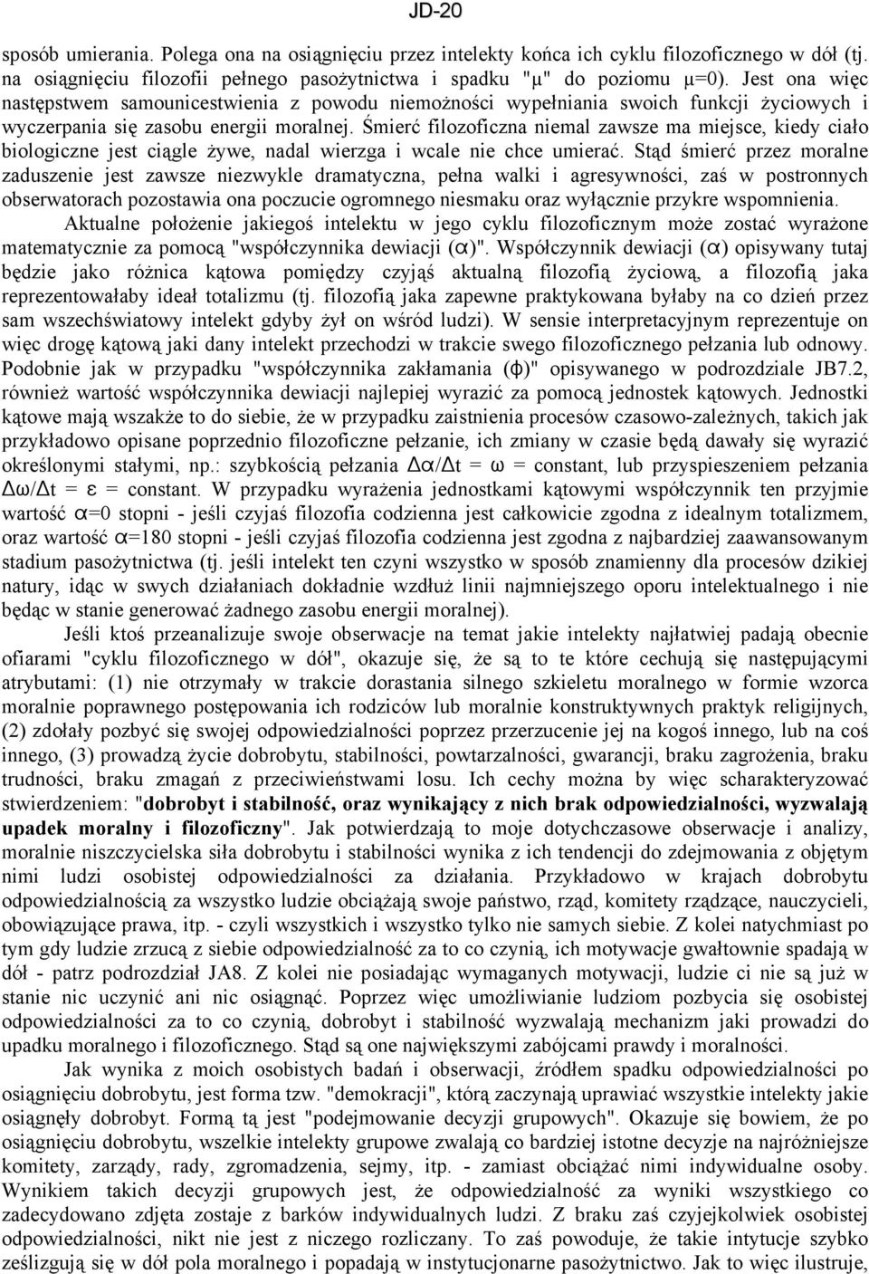 Śmierć filozoficzna niemal zawsze ma miejsce, kiedy ciało biologiczne jest ciągle żywe, nadal wierzga i wcale nie chce umierać.