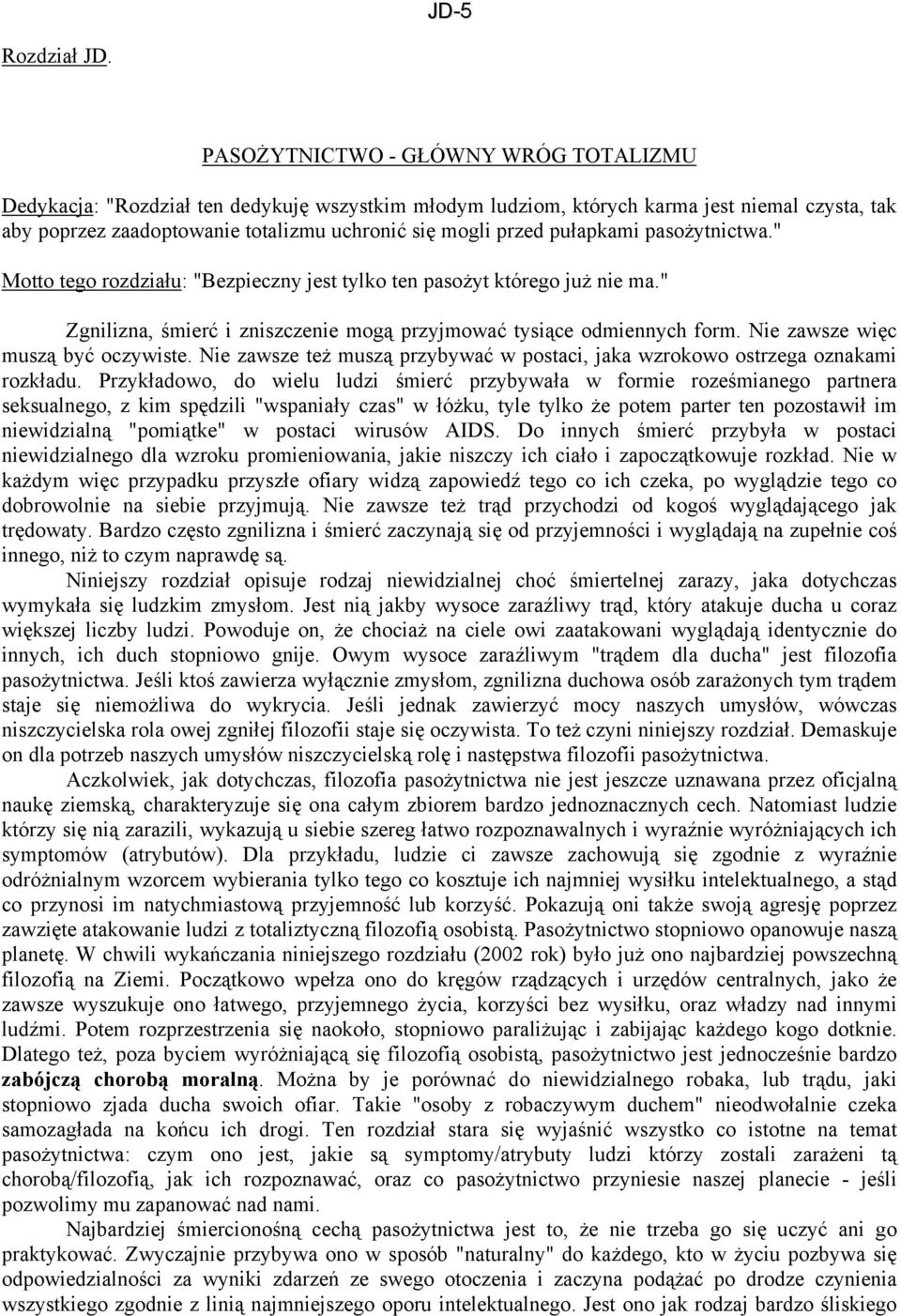 pułapkami pasożytnictwa." Motto tego rozdziału: "Bezpieczny jest tylko ten pasożyt którego już nie ma." Zgnilizna, śmierć i zniszczenie mogą przyjmować tysiące odmiennych form.