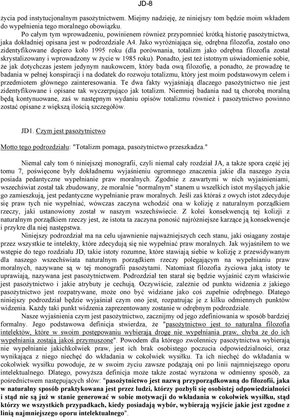 Jako wyróżniająca się, odrębna filozofia, zostało ono zidentyfikowane dopiero koło 1995 roku (dla porównania, totalizm jako odrębna filozofia został skrystalizowany i wprowadzony w życie w 1985 roku).
