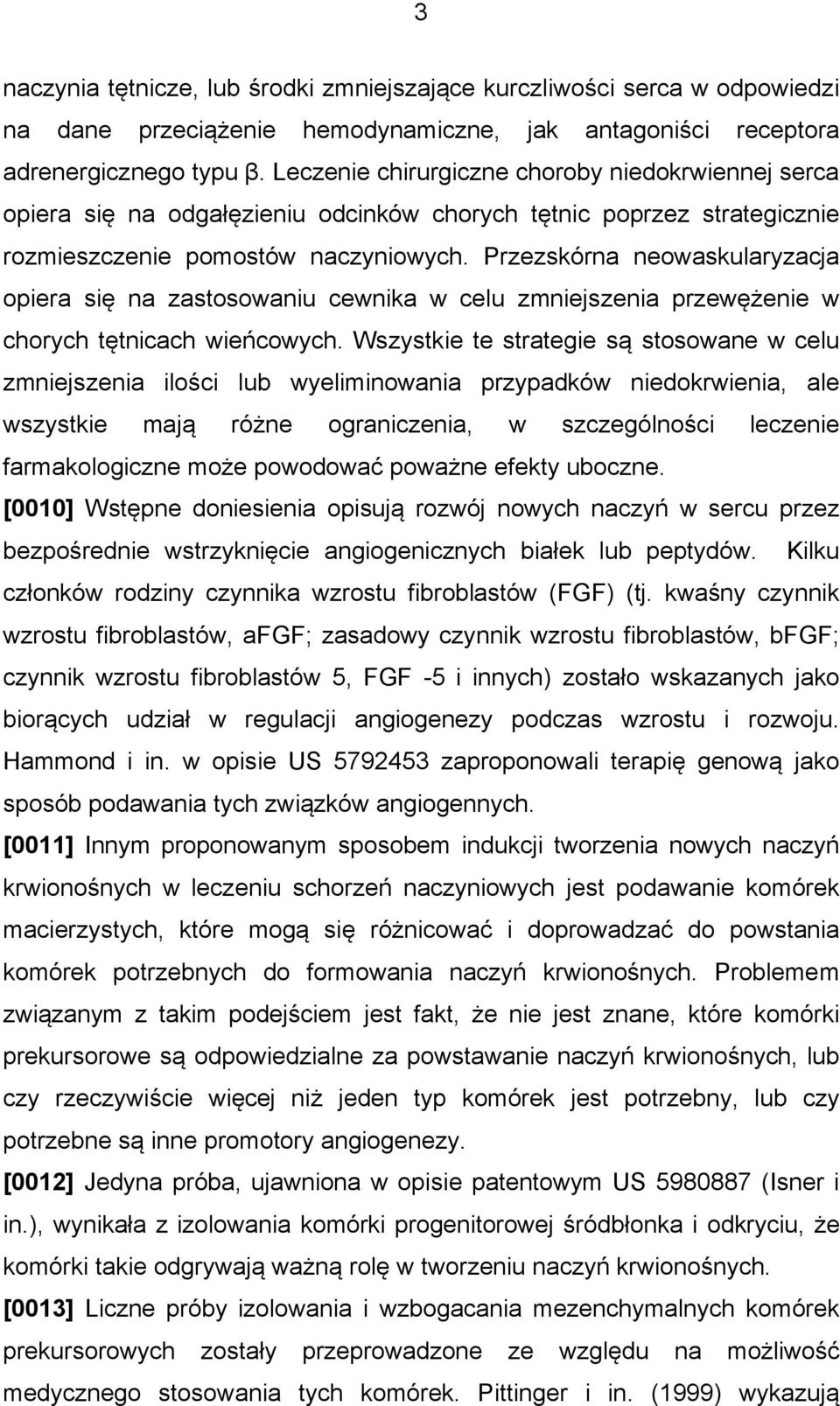 Przezskórna neowaskularyzacja opiera się na zastosowaniu cewnika w celu zmniejszenia przewężenie w chorych tętnicach wieńcowych.