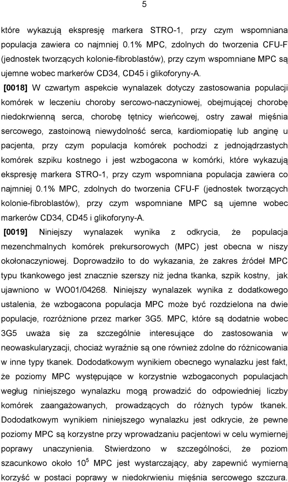 [0018] W czwartym aspekcie wynalazek dotyczy zastosowania populacji komórek w leczeniu choroby sercowo-naczyniowej, obejmującej chorobę niedokrwienną serca, chorobę tętnicy wieńcowej, ostry zawał