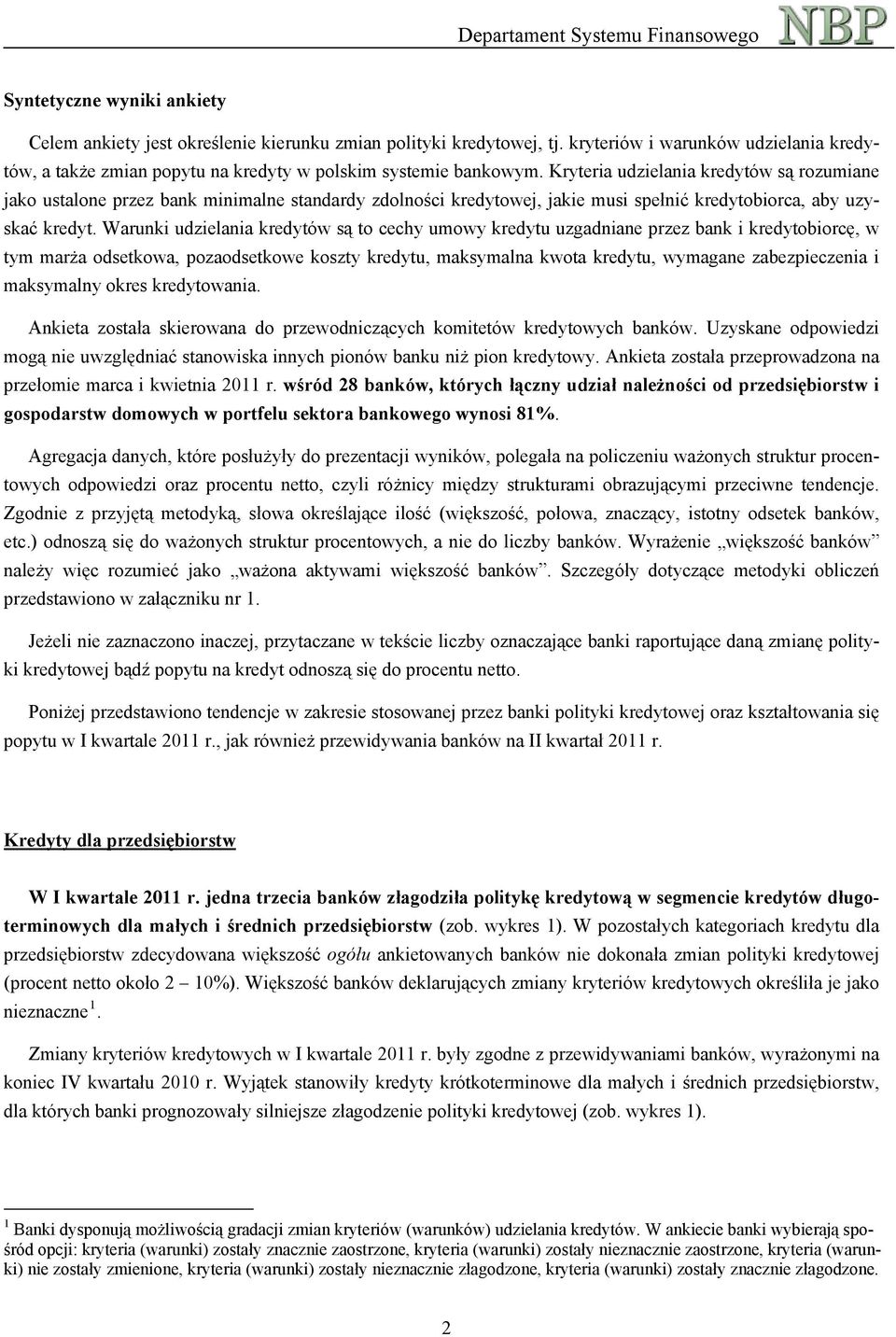 Warunki udzielania kredytów są to cechy umowy kredytu uzgadniane przez bank i kredytobiorcę, w tym marża odsetkowa, pozaodsetkowe koszty kredytu, maksymalna kwota kredytu, wymagane zabezpieczenia i