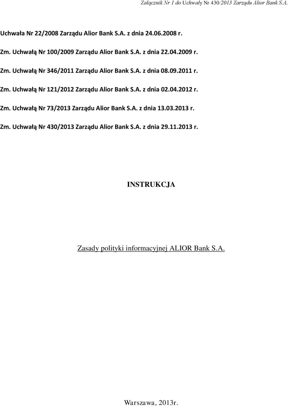 A. z dnia 02.04.2012 r. Zm. Uchwałą Nr 73/2013 Zarządu Alior Bank S.A. z dnia 13.03.2013 r. Zm. Uchwałą Nr 430/2013 Zarządu Alior Bank S.