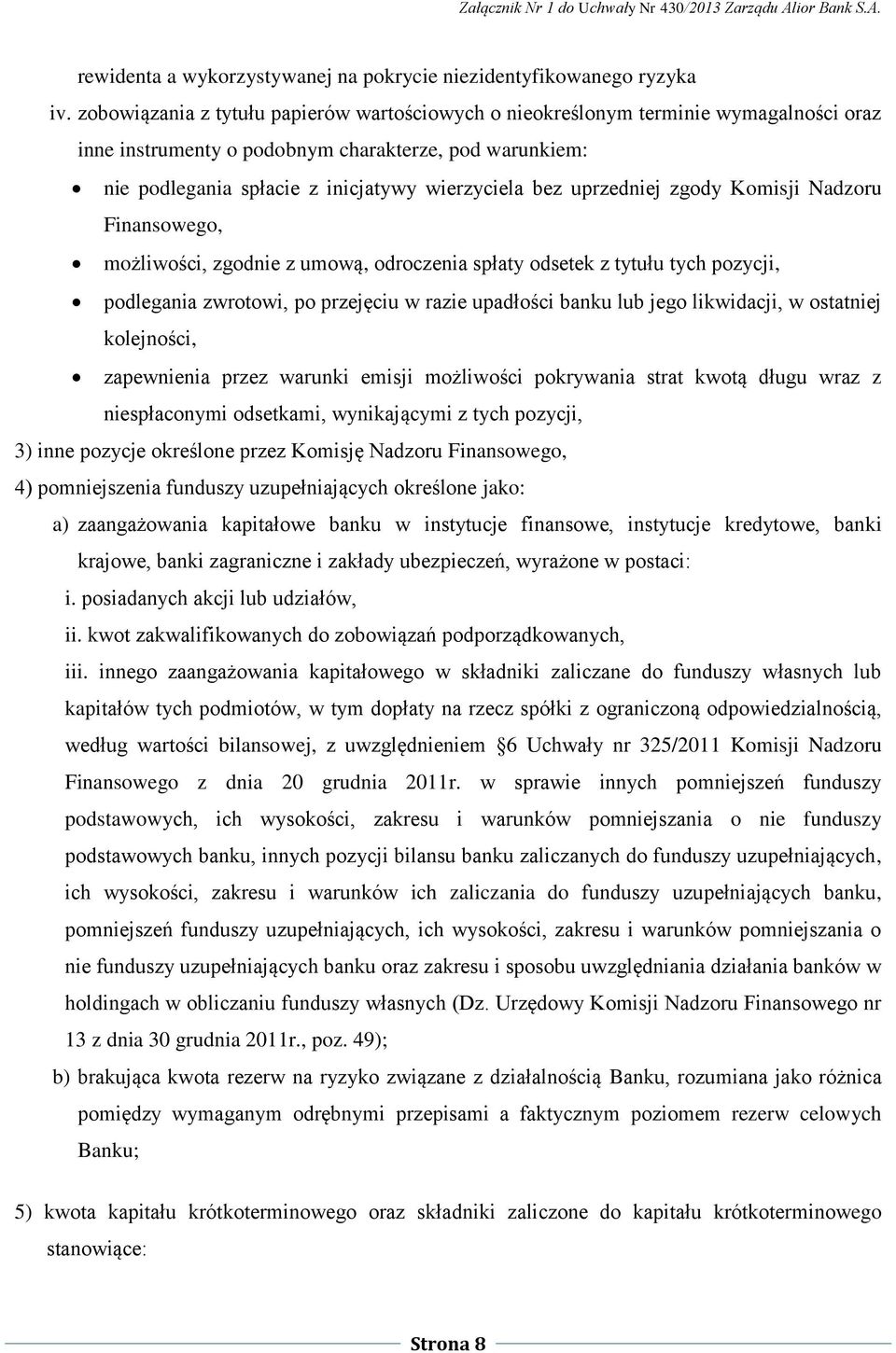 uprzedniej zgody Komisji Nadzoru Finansowego, możliwości, zgodnie z umową, odroczenia spłaty odsetek z tytułu tych pozycji, podlegania zwrotowi, po przejęciu w razie upadłości banku lub jego