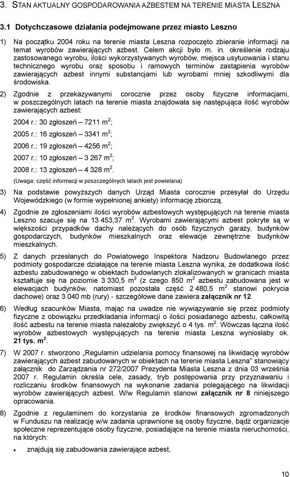 in. określenie rodzaju zastosowanego wyrobu, ilości wykorzystywanych wyrobów, miejsca usytuowania i stanu technicznego wyrobu oraz sposobu i ramowych terminów zastąpienia wyrobów zawierających azbest