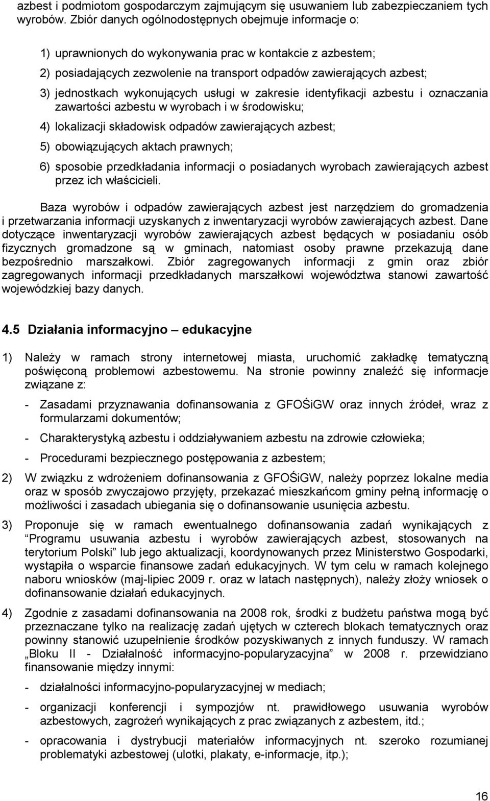 wykonujących usługi w zakresie identyfikacji azbestu i oznaczania zawartości azbestu w wyrobach i w środowisku; 4) lokalizacji składowisk odpadów zawierających azbest; 5) obowiązujących aktach