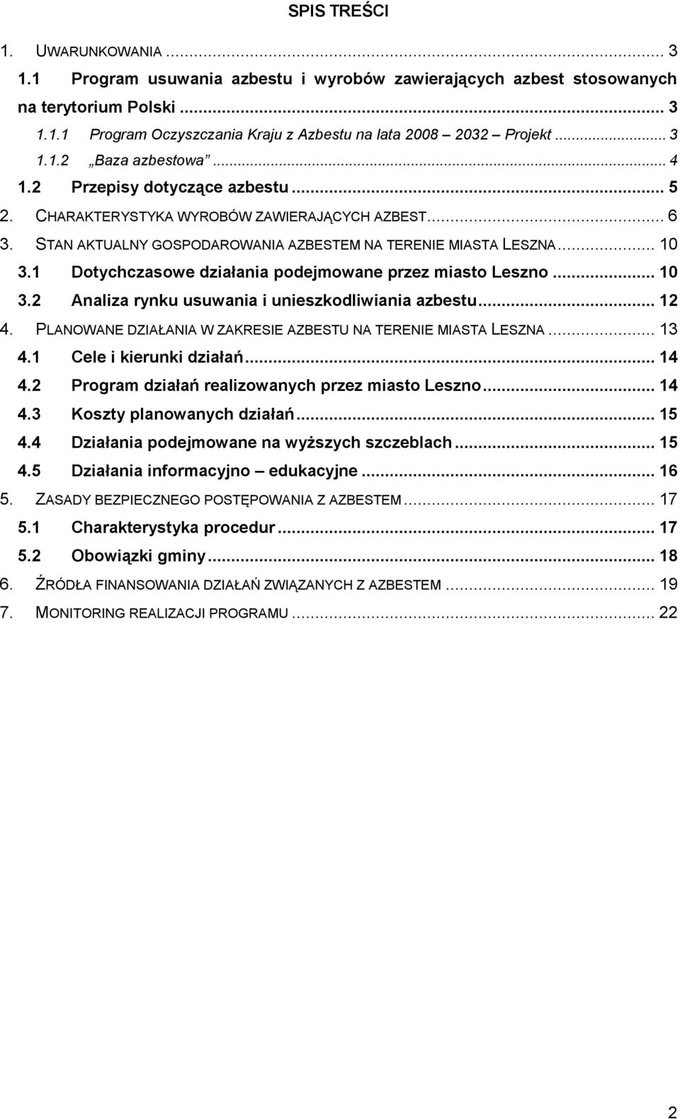 1 Dotychczasowe działania podejmowane przez miasto Leszno... 10 3.2 Analiza rynku usuwania i unieszkodliwiania azbestu... 12 4. PLANOWANE DZIAŁANIA W ZAKRESIE AZBESTU NA TERENIE MIASTA LESZNA... 13 4.