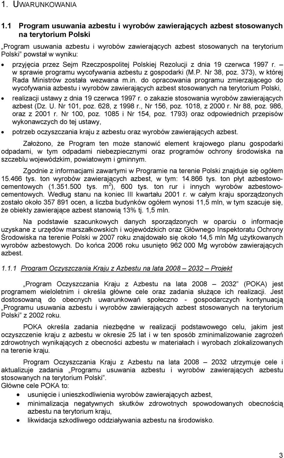przyjęcia przez Sejm Rzeczpospolitej Polskiej Rezolucji z dnia 19 czerwca 1997 r. w sprawie programu wycofywania azbestu z gospodarki (M.P. Nr 38, poz. 373), w której Rada Ministrów została wezwana m.