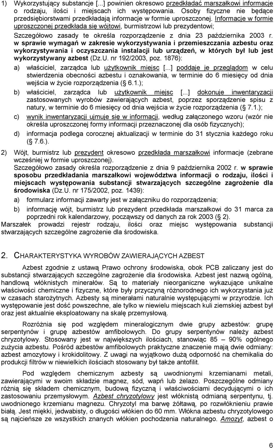 Informacje w formie uproszczonej przedkłada się wójtowi, burmistrzowi lub prezydentowi; Szczegółowo zasady te określa rozporządzenie z dnia 23 października 2003 r.
