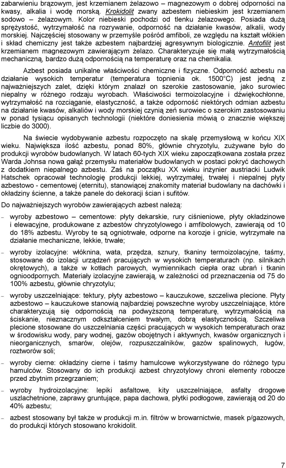 Najczęściej stosowany w przemyśle pośród amfiboli, ze względu na kształt włókien i skład chemiczny jest takŝe azbestem najbardziej agresywnym biologicznie.