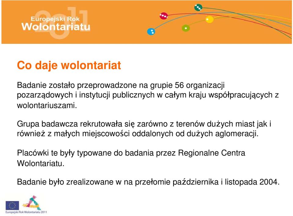 Grupa badawcza rekrutowała się zarówno z terenów dużych miast jak i również z małych miejscowości oddalonych