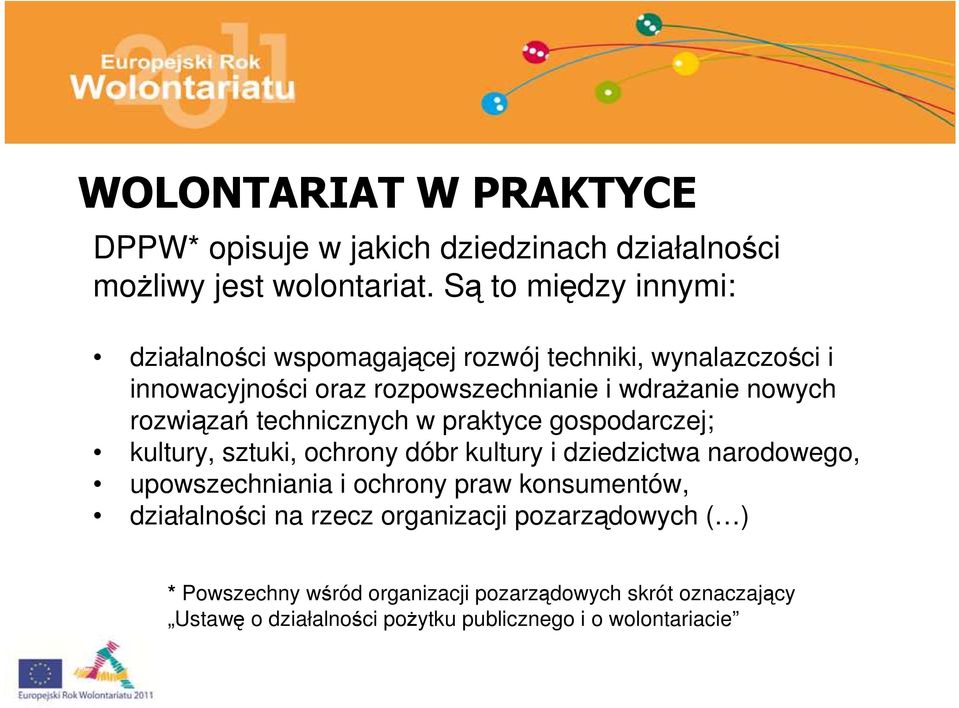 rozwiązań technicznych w praktyce gospodarczej; kultury, sztuki, ochrony dóbr kultury i dziedzictwa narodowego, upowszechniania i ochrony