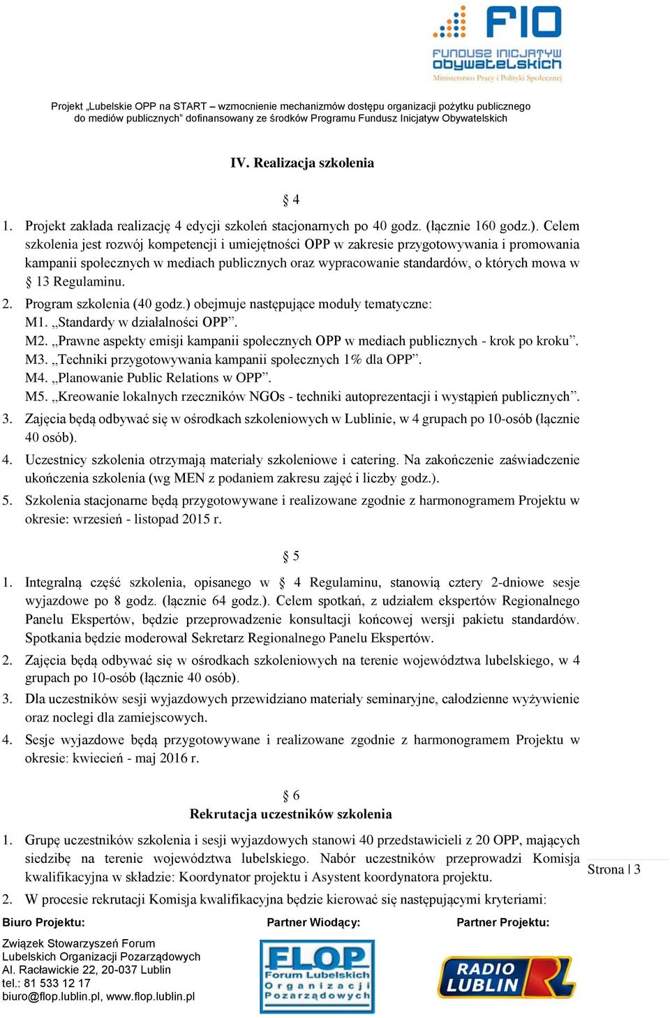 Regulaminu. 2. Program szkolenia (40 godz.) obejmuje następujące moduły tematyczne: M1. Standardy w działalności OPP. M2.