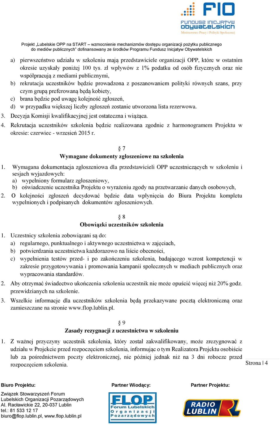 będą kobiety, c) brana będzie pod uwagę kolejność zgłoszeń, d) w przypadku większej liczby zgłoszeń zostanie utworzona lista rezerwowa. 3. Decyzja Komisji kwalifikacyjnej jest ostateczna i wiążąca. 4.