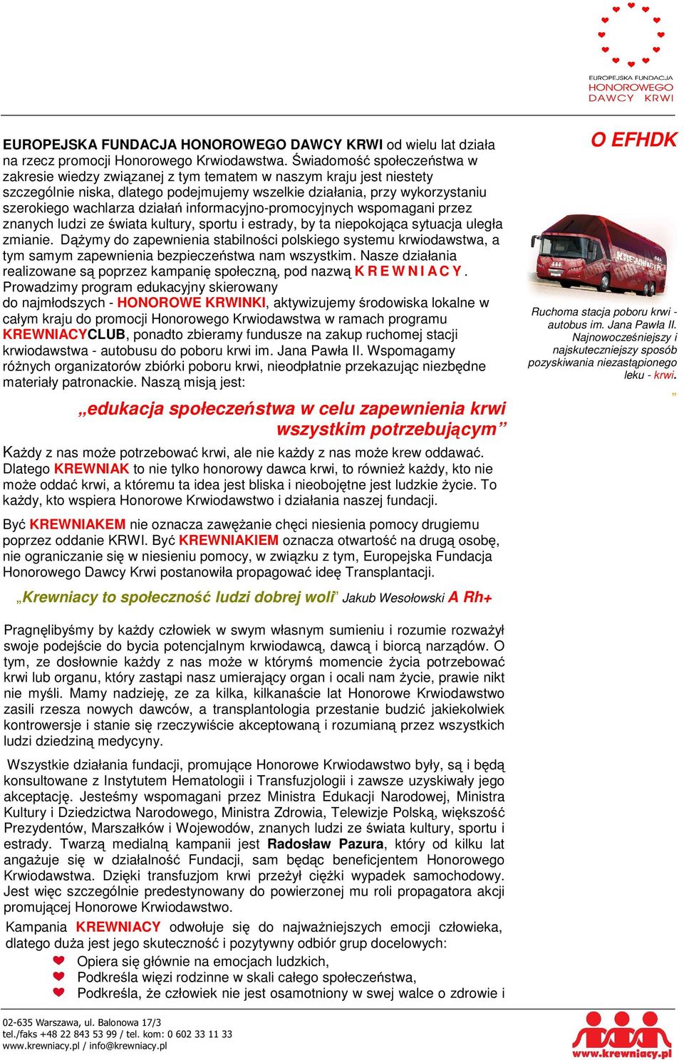 działań informacyjno-promocyjnych wspomagani przez znanych ludzi ze świata kultury, sportu i estrady, by ta niepokojąca sytuacja uległa zmianie.