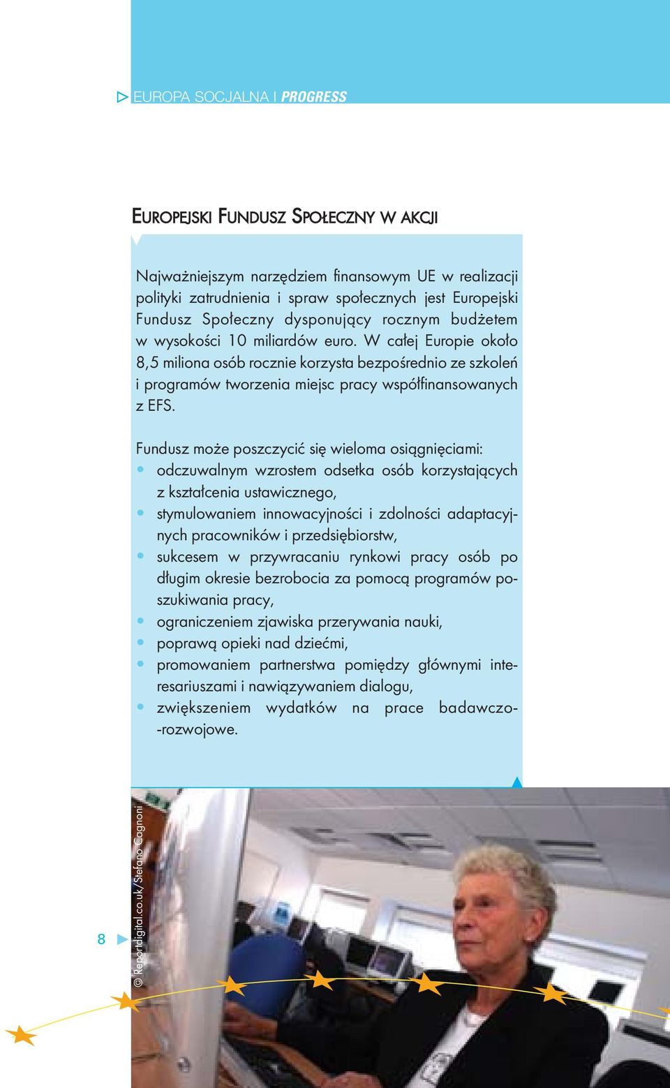 Fundusz może poszczycić się wieloma osiągnięciami: odczuwalnym wzrostem odsetka osób korzystających z kształcenia ustawicznego, stymulowaniem innowacyjności i zdolności adaptacyjnych pracowników i