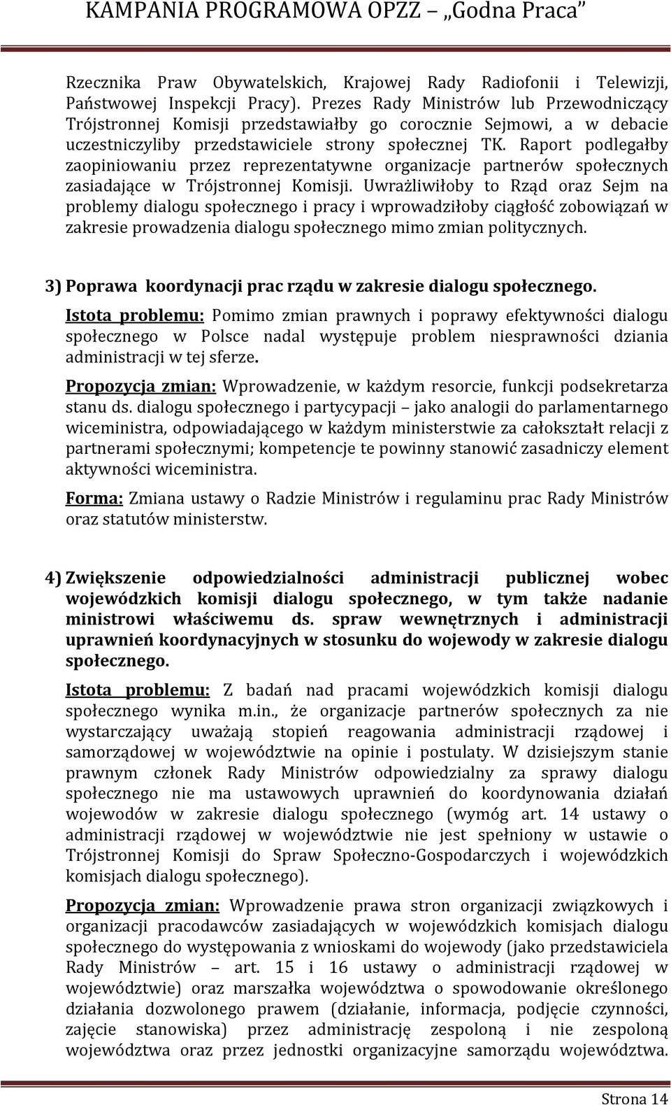 Raport podlegałby zaopiniowaniu przez reprezentatywne organizacje partnerów społecznych zasiadające w Trójstronnej Komisji.