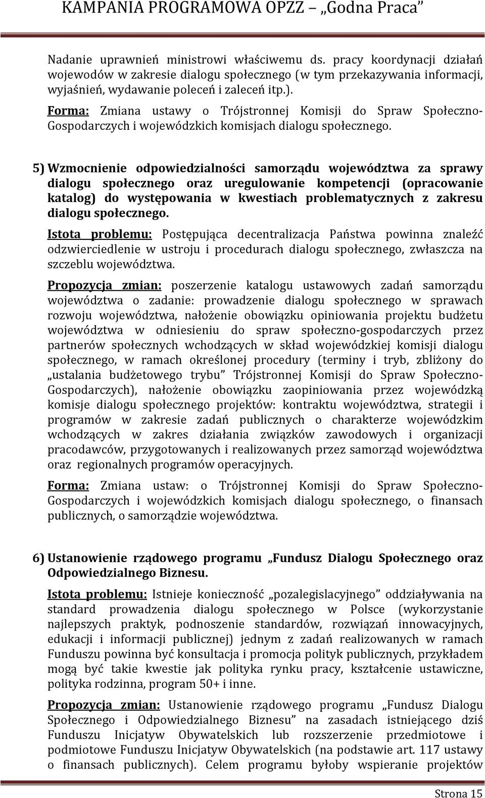 5) Wzmocnienie odpowiedzialności samorządu województwa za sprawy dialogu społecznego oraz uregulowanie kompetencji (opracowanie katalog) do występowania w kwestiach problematycznych z zakresu dialogu