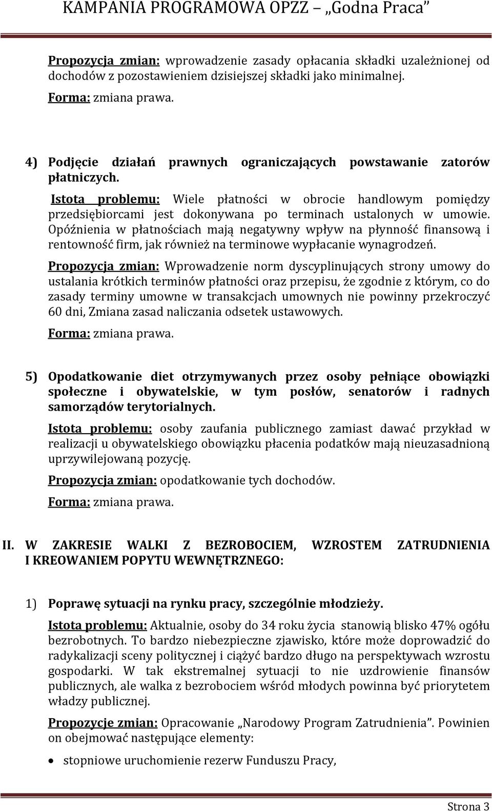 Istota problemu: Wiele płatności w obrocie handlowym pomiędzy przedsiębiorcami jest dokonywana po terminach ustalonych w umowie.