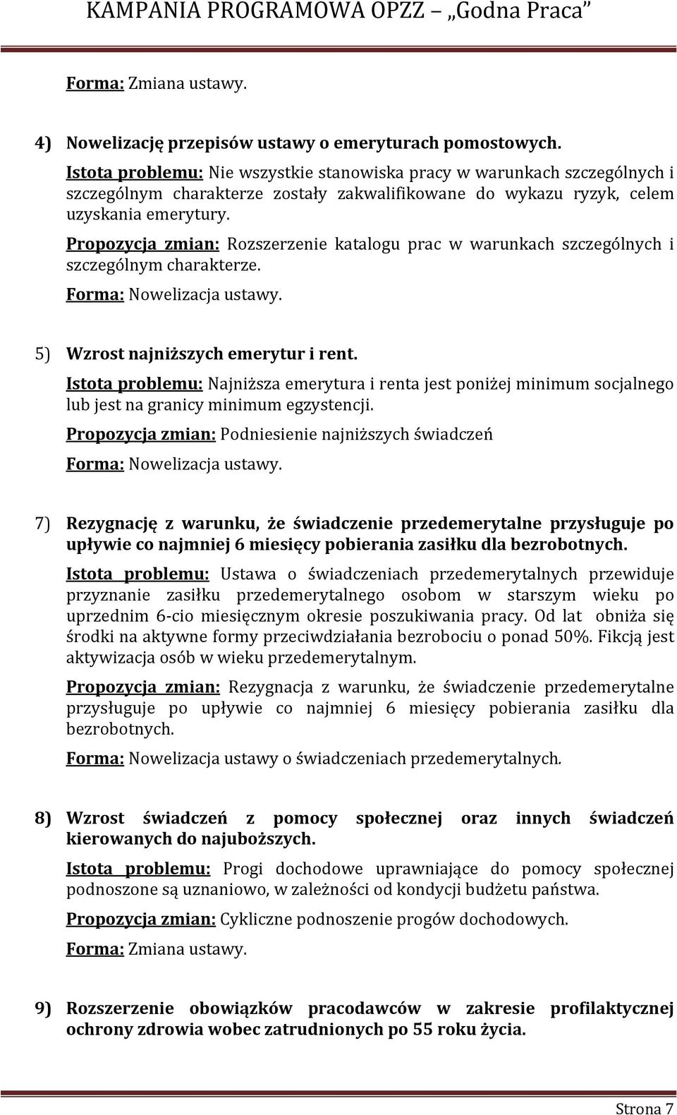 Propozycja zmian: Rozszerzenie katalogu prac w warunkach szczególnych i szczególnym charakterze. Forma: Nowelizacja ustawy. 5) Wzrost najniższych emerytur i rent.