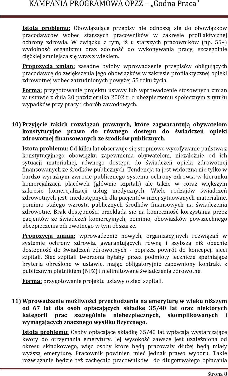 Propozycja zmian: zasadne byłoby wprowadzenie przepisów obligujących pracodawcę do zwiększenia jego obowiązków w zakresie profilaktycznej opieki zdrowotnej wobec zatrudnionych powyżej 55 roku życia.