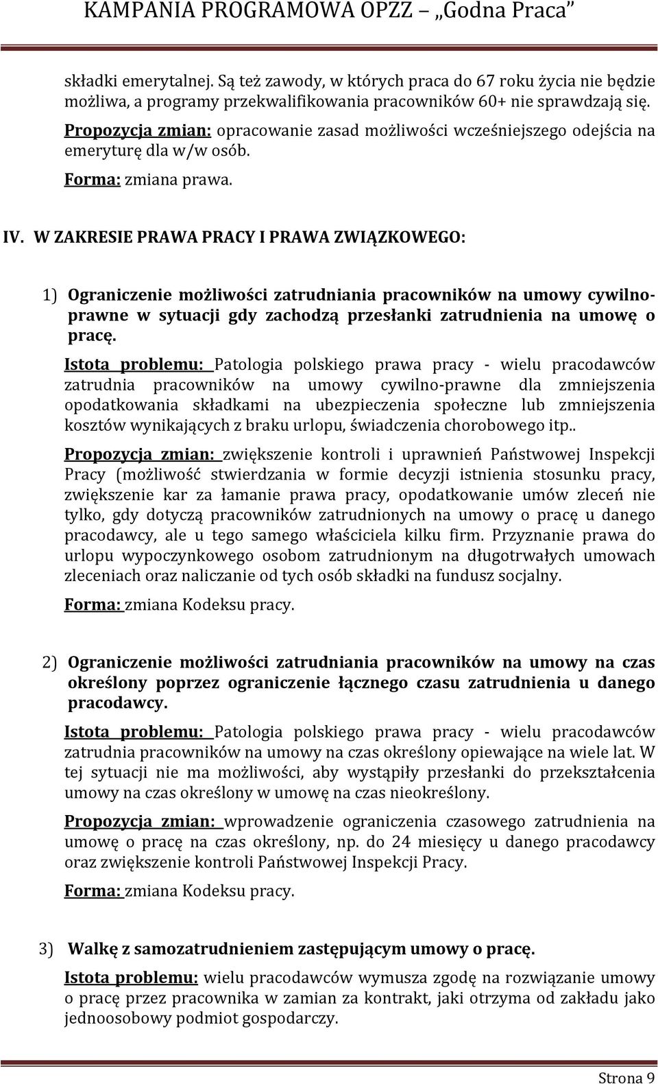 W ZAKRESIE PRAWA PRACY I PRAWA ZWIĄZKOWEGO: 1) Ograniczenie możliwości zatrudniania pracowników na umowy cywilnoprawne w sytuacji gdy zachodzą przesłanki zatrudnienia na umowę o pracę.