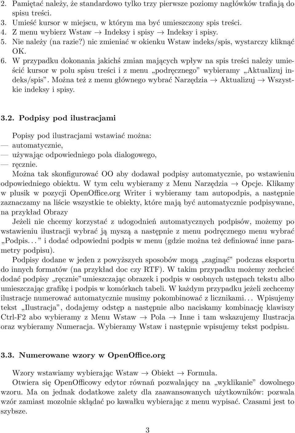 W przypadku dokonania jakichś zmian mających wpływ na spis treści należy umieścić kursor w polu spisu treści i z menu podręcznego wybieramy Aktualizuj indeks/spis.
