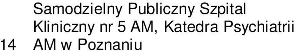 unii Lubelskiej Wielkopolskie Zachodniopomorskie Suma miejsc: ZDROWIE PUBLICZNE Uniwersytet Miko aja Kopernika w Toruniu Collegium Medicum im.