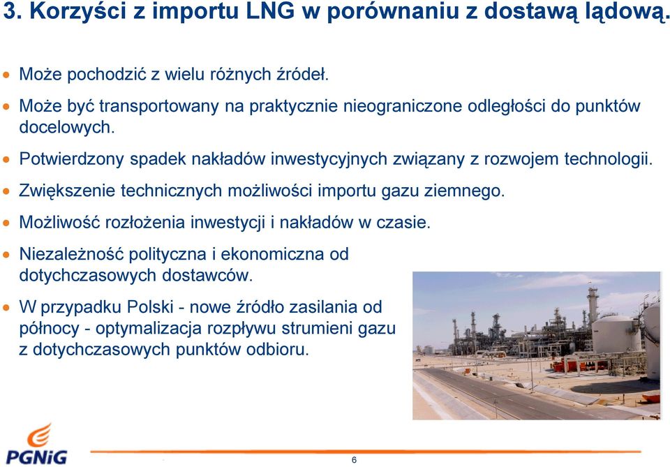 Potwierdzony spadek nakładów inwestycyjnych związany z rozwojem technologii. Zwiększenie technicznych możliwości importu gazu ziemnego.