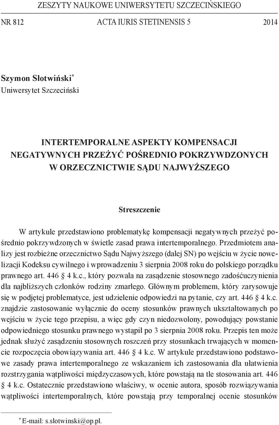 Przedmiotem analizy jest rozbieżne orzecznictwo Sądu Najwyższego (dalej SN) po wejściu w życie nowelizacji Kodeksu cywilnego i wprowadzeniu 3 sierpnia 2008 roku do polskiego porządku prawnego art.