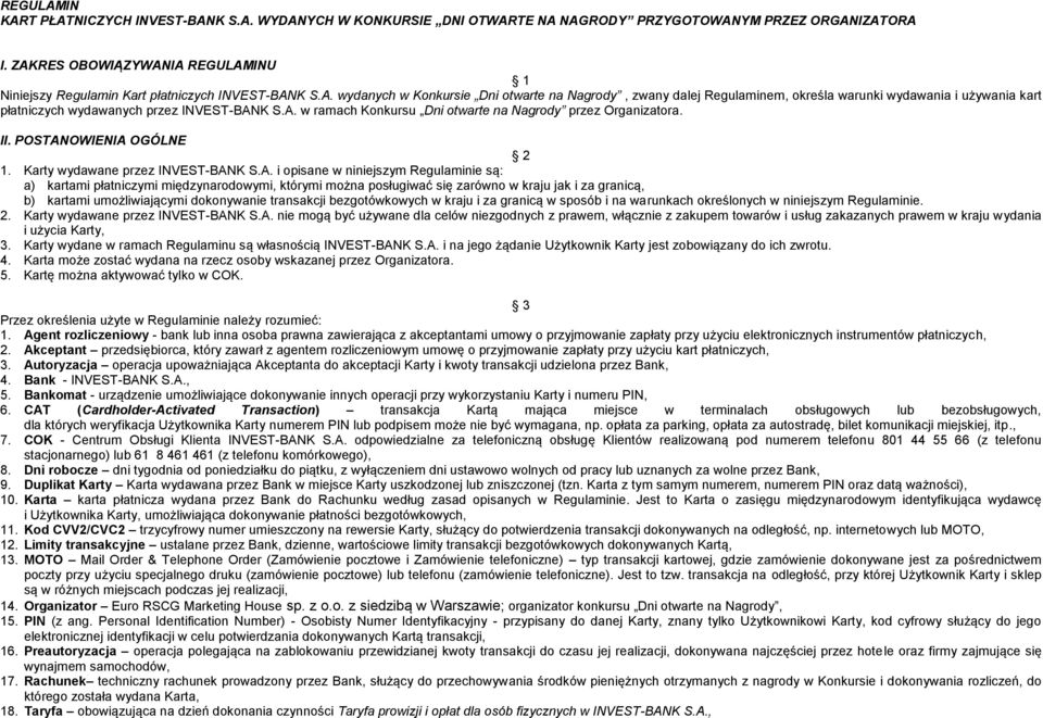 A. w ramach Konkursu Dni otwarte na Nagrody przez Organizatora. II. POSTANOWIENIA OGÓLNE 2 1. Karty wydawane przez INVEST-BANK S.A. i opisane w niniejszym Regulaminie są: a) kartami płatniczymi