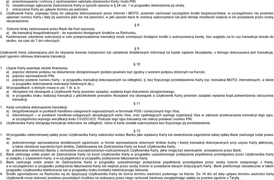 Użytkownik Karty, używając Karty do zakupów dokonywanych przez Internet i MOTO, powinien zachować szczególne środki bezpieczeństwa, w szczególności nie powinien ujawniać numeru Karty i daty jej