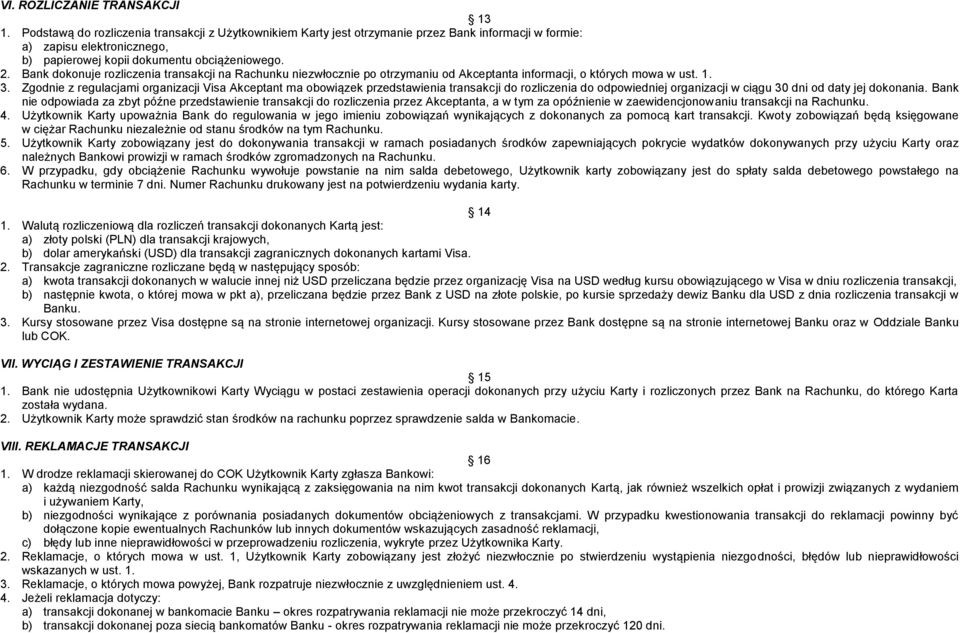 Bank dokonuje rozliczenia transakcji na Rachunku niezwłocznie po otrzymaniu od Akceptanta informacji, o których mowa w ust. 1. 3.