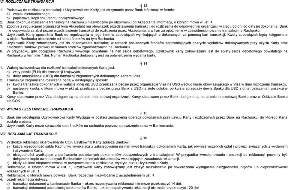 Bank dokonuje rozliczenia transakcji na Rachunku niezwłocznie po otrzymaniu od Akceptanta informacji, o których mowa w ust. 1. 3.