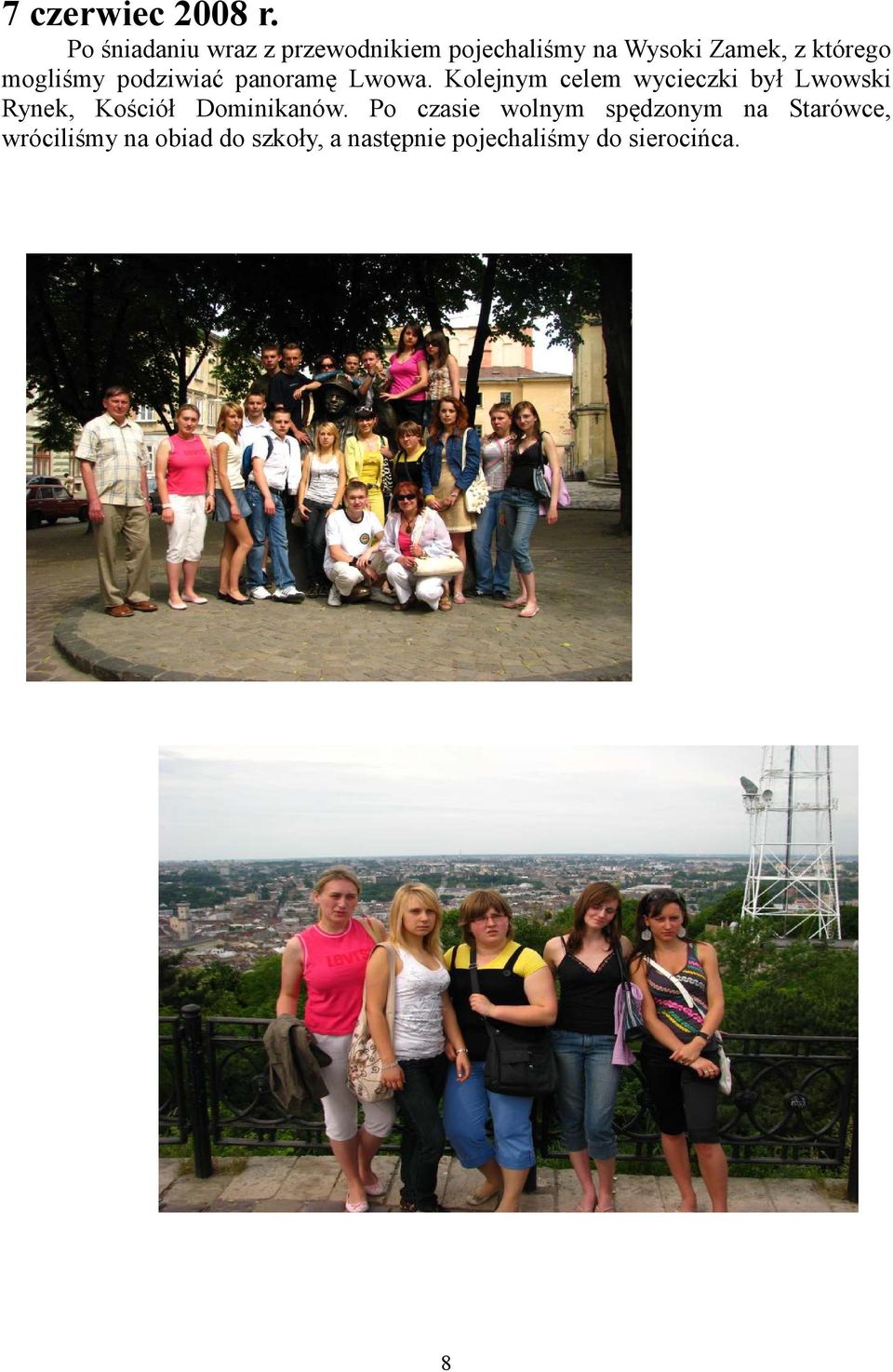 mogliśmy podziwiać panoramę Lwowa.