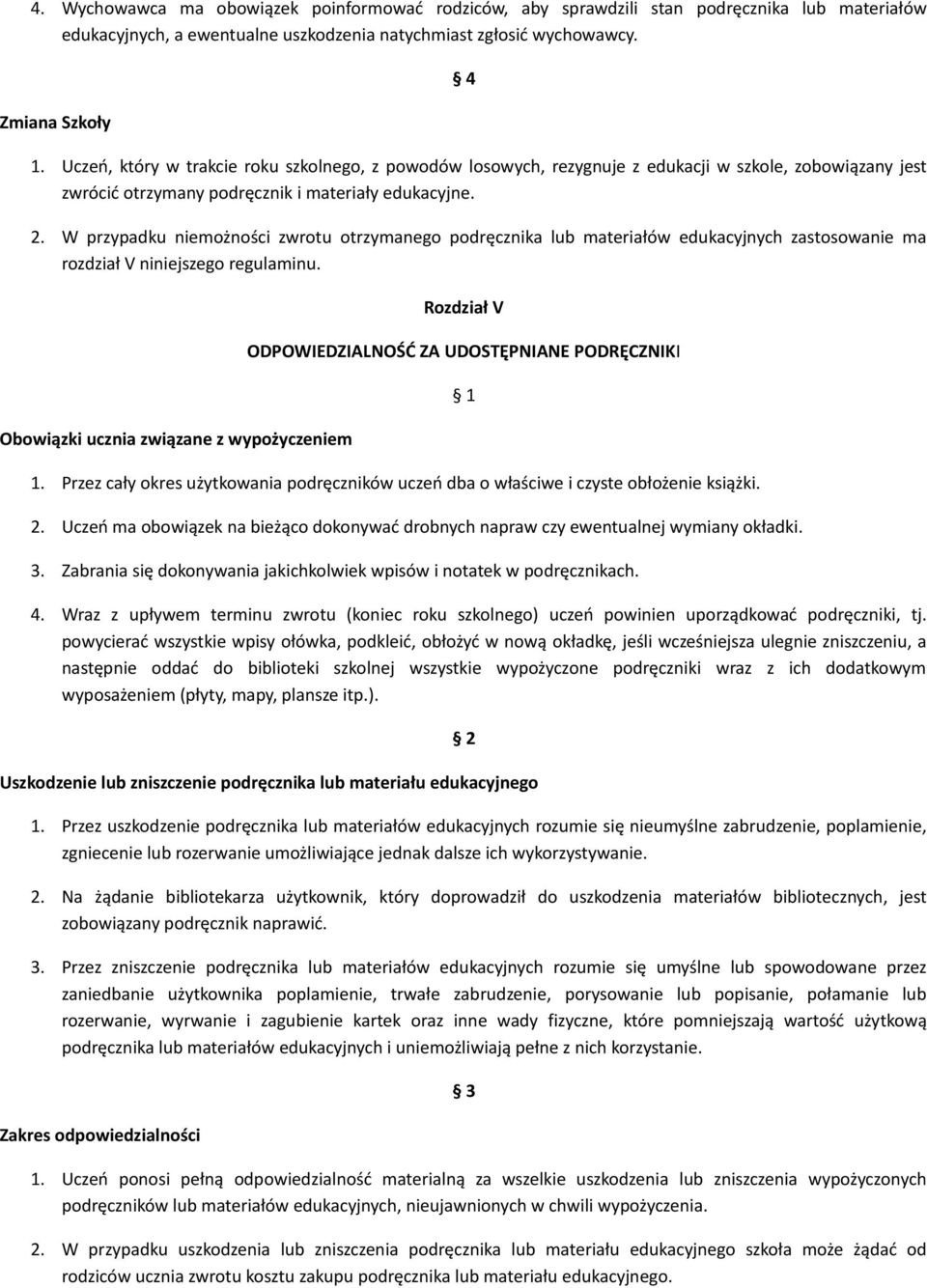 W przypadku niemożności zwrotu otrzymanego podręcznika lub materiałów edukacyjnych zastosowanie ma rozdział V niniejszego regulaminu.