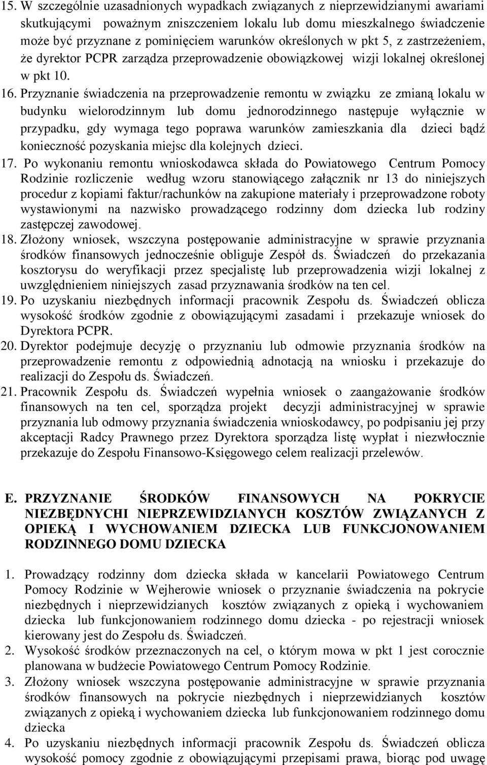 Przyznanie świadczenia na przeprowadzenie remontu w związku ze zmianą lokalu w budynku wielorodzinnym lub domu jednorodzinnego następuje wyłącznie w przypadku, gdy wymaga tego poprawa warunków