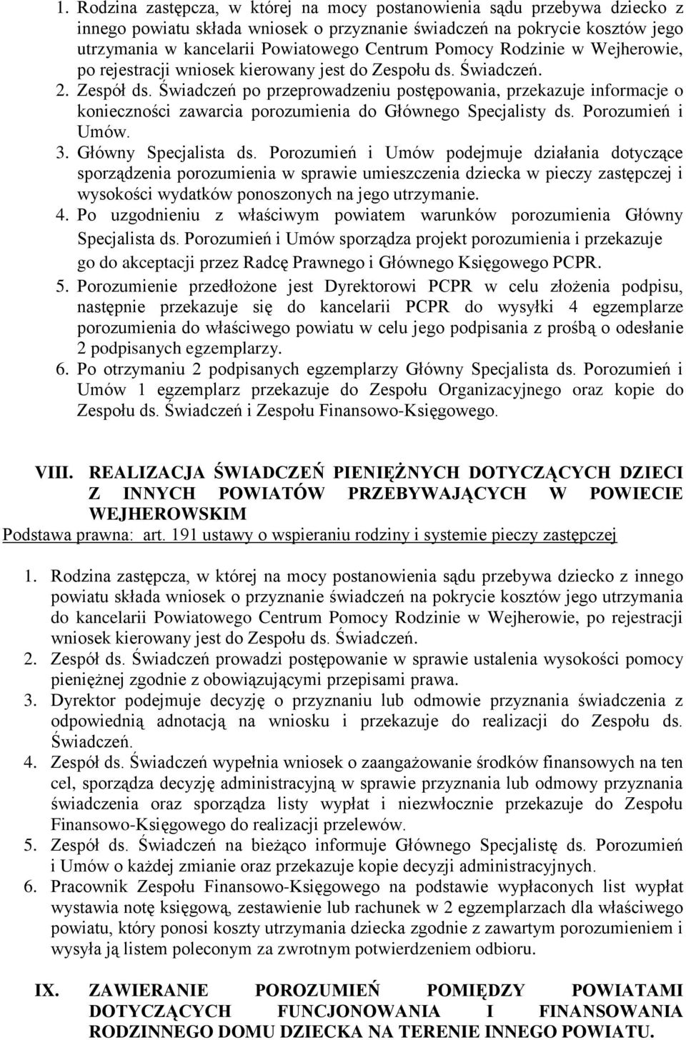 Świadczeń po przeprowadzeniu postępowania, przekazuje informacje o konieczności zawarcia porozumienia do Głównego Specjalisty ds. Porozumień i Umów. 3. Główny Specjalista ds.