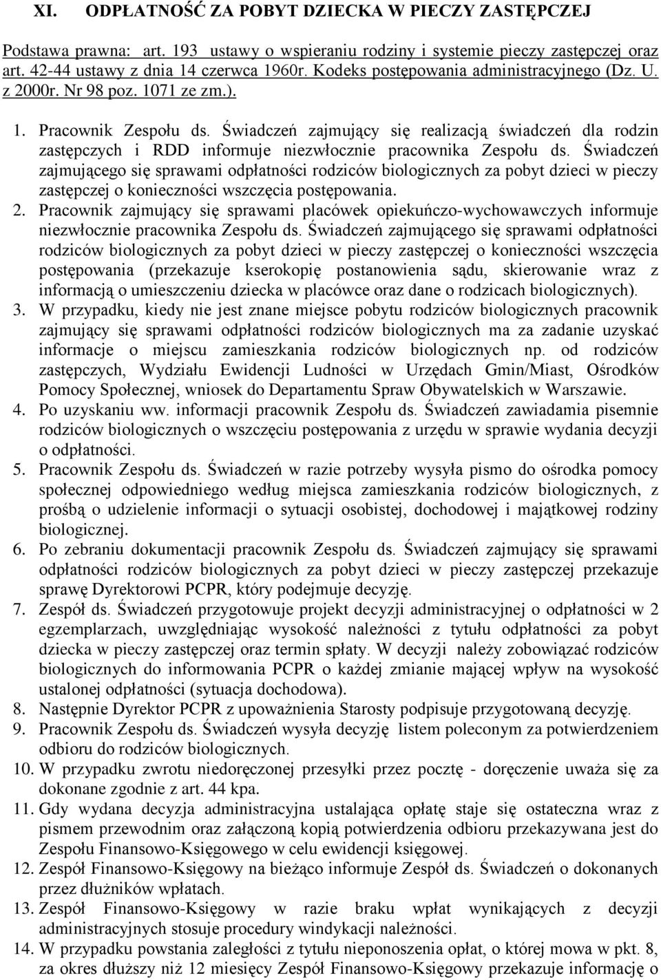 Świadczeń zajmujący się realizacją świadczeń dla rodzin zastępczych i RDD informuje niezwłocznie pracownika Zespołu ds.