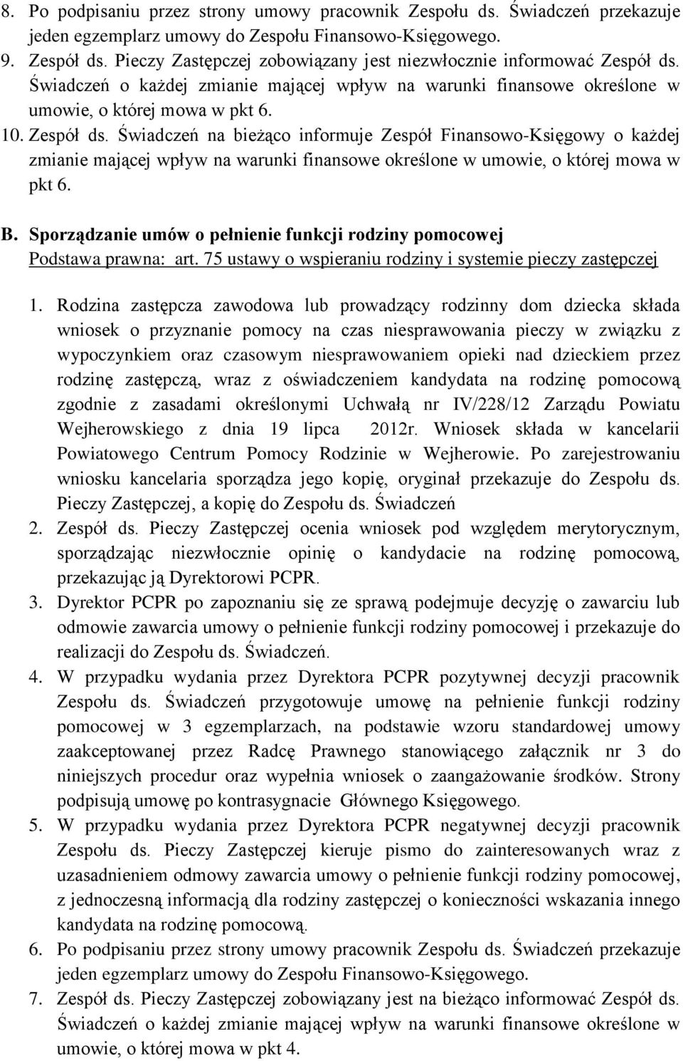 Świadczeń o każdej zmianie mającej wpływ na warunki finansowe określone w umowie, o której mowa w pkt 6. 10. Zespół ds.