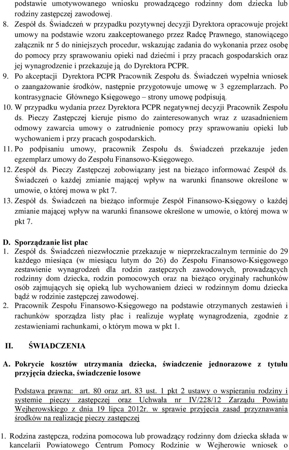 zadania do wykonania przez osobę do pomocy przy sprawowaniu opieki nad dziećmi i przy pracach gospodarskich oraz jej wynagrodzenie i przekazuje ją do Dyrektora PCPR. 9.