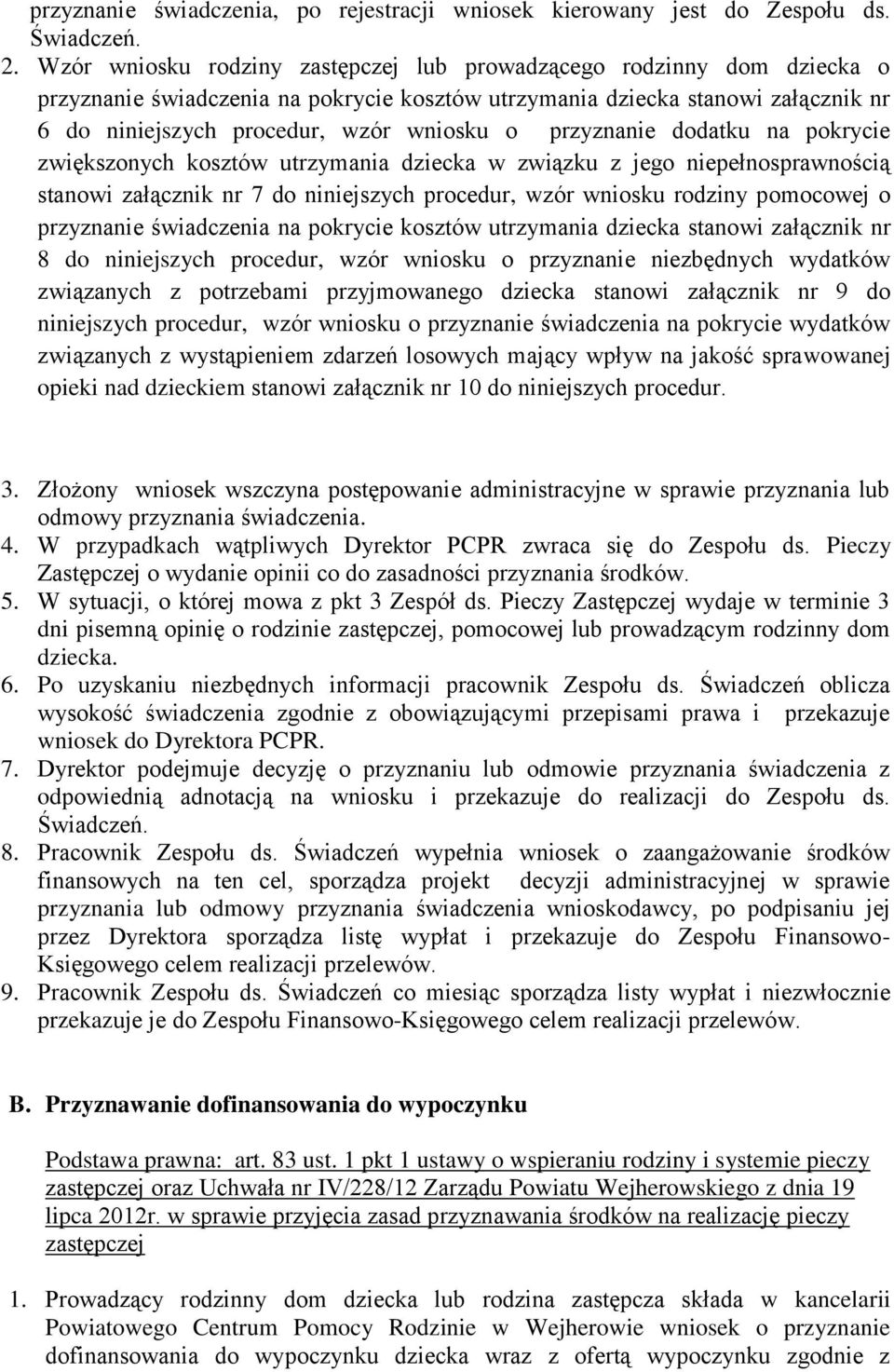 przyznanie dodatku na pokrycie zwiększonych kosztów utrzymania dziecka w związku z jego niepełnosprawnością stanowi załącznik nr 7 do niniejszych procedur, wzór wniosku rodziny pomocowej o przyznanie